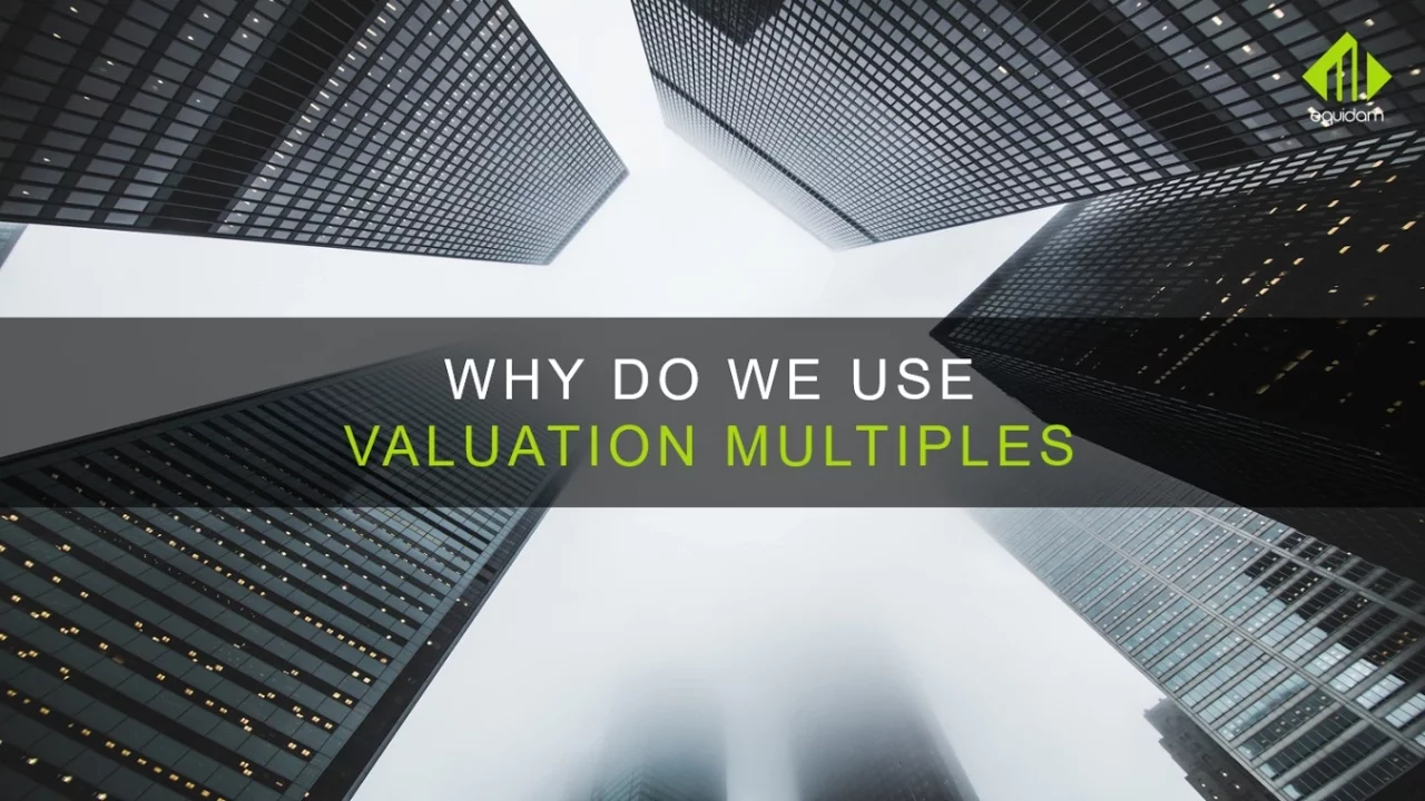 Valuation Multiples: Why Do We Use Them & How