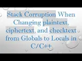 Stack Corruption When Changing plaintext ciphertext and checktext from Globals to Locals in