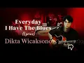 Dikta Wicaksono - Everyday I Have The Blues (Lyrics)