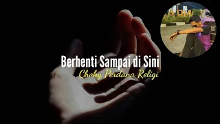 Download Berhenti Sampai di Sini - Choky Perdana Religi (Video Lyrics Lagu) MP3