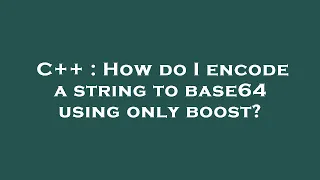 C How do I encode a string to base64 using only boost