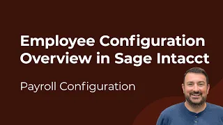 Sage Intacct Payroll Employee Configuration Overview