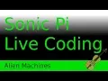 Alien Machines - Sonic Pi live coding session