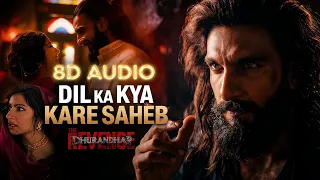 dil ka kya kare saheb 8d audio dhurandhar the revenge ranveer singh sara arjun