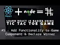 Learn React JS Basics using Tic Tac Toe Game - Add Functionality to Game Component Declare Winner