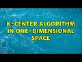 k-center algorithm in one-dimensional space 3 Solutions
