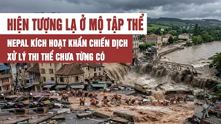 Toàn cảnh: Hiện tượng lạ ở mộ tập thể, Nepal kích hoạt chiến dịch xử lý thi thể chưa từng có