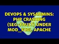 DevOps SysAdmins PHP crashing seg-fault under mod - fcgi apache 4 Solutions