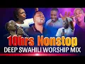 Lagu UPLIFTING SWAHILI WORSHIP SONGS || 10HOURS NONSTOP WORSHIP MIX