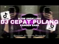 Download Lagu DJ CEPAT PULANG KANGEN BAND || REMIX SLOW ANGKLUNG FULL BASS🎶TERBARU 2025 BY FERNANDO BASS