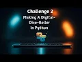 Challenge 2 Making a dice roller in Python