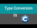 Type Conversion in C Implicit Type Conversion Explicit Type Conversion