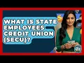 What Is State Employees Credit Union SECU - Ask Your Bank Teller