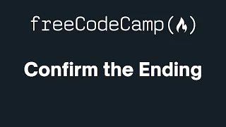 freeCodeCamp - Confirm the Ending