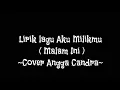 Download Lagu Lirik Aku Milikmu ( Malam Ini ) ~ Cover Angga Candra