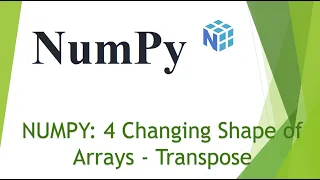NumPy 4 Changing Shape of Arrays - Transpose