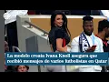 Ivana Knoll la modelo croata de Qatar asegura que recibio mensajes de varios futbolistas