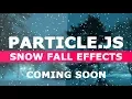 Snow Fall Effects by Particle Js - Coming SOON