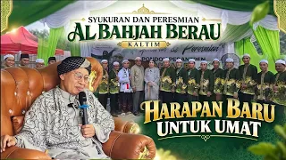 Syukuran dan Peresmian Al Bahjah BERAU-KALTIM : Harapan Baru untuk Umat - Buya Yahya