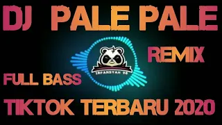dj terbaru pale pale tiktok 2020 full bass remix
