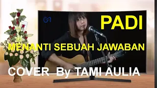 Download PADI ||  MENANTI SEBUAH JAWABAN || Cover By Tami Aulia MP3