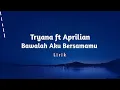 Download Lagu Tryana ft Aprilian Bawalah Aku Bersamamu Lirik