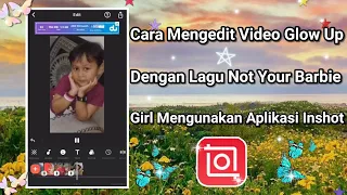 Download Cara Mengedit Video Glow Up Dengan Lagu Not Your Barbie Girl Mengunakan Inshot MP3