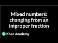 Mixed numbers changing from an improper fraction Fractions Pre-Algebra Khan Academy