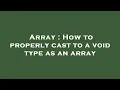 Array How to properly cast to a void type as an array