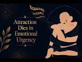 Attraction Dies in Emotional Urgency