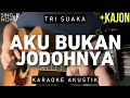 Download Lagu Aku Bukan Jodohnya  - Tri Suaka (Karaoke Akustik + Kajon)