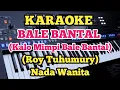 Download Lagu Karaoke BALE BANTAL - Nada Wanita - Roy Tuhumury