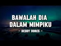 Download Lagu Deddy Dores - Bawalah Dia Dalam Mimpiku (Lyrics/Lirik)