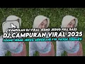 Download Lagu DJ CAMPURAN VIRAL TIK TOK 2025 JEDAG JEDUG FULL BASS TERBARU