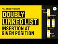 Doubly Linked List Insertion At given position School Practice Problem GeeksforGeeks