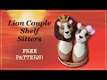 Lion and Lioness Shelf Sitter Full Step by Step Tutorial and a FREE PATTERN