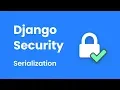 Django Security - Different Serialization Formats And Which Ones Not to Use