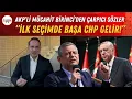 AKP s Mucahit Birinci made striking remarks CHP will come to power in the first election
