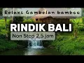 Download Lagu Rindik Bali non stop 2,5 jam//Relaxs//Rindik Penyejuk Hati 2025 sepanjang masa