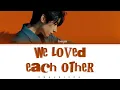 Download Lagu HAN SEUNGWOO (한승우) - '너를 만난 후로 참 행복했다고 WE LOVED EACH OTHER' (Eng/Rom/Han/가사)