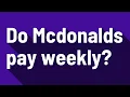 Do Mcdonalds pay weekly