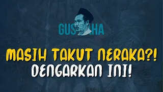 Download Gus Baha: Masih Takut Neraka! Dengarkan Ini! MP3