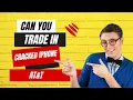 Can You Trade In Cracked iPhone AT T