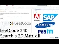Leetcode 240 Search a 2D Matrix II search in a sorted matrix Explanation and code walkthrough