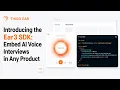 Introducing the Ear3 SDK Embed AI Voice Interviews in Any Product