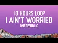 Download Lagu OneRepublic - I Ain’t Worried (10 HOURS LOOP)