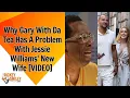 Why Gary With Da Tea Has A Problem With Jessie Williams New Wife