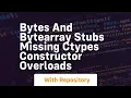 Bytes and bytearray stubs missing ctypes constructor overloads