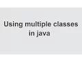 java - Using multiple classes in java