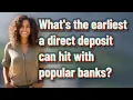 What s the earliest a direct deposit can hit with popular banks